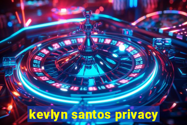 kevlyn santos privacy